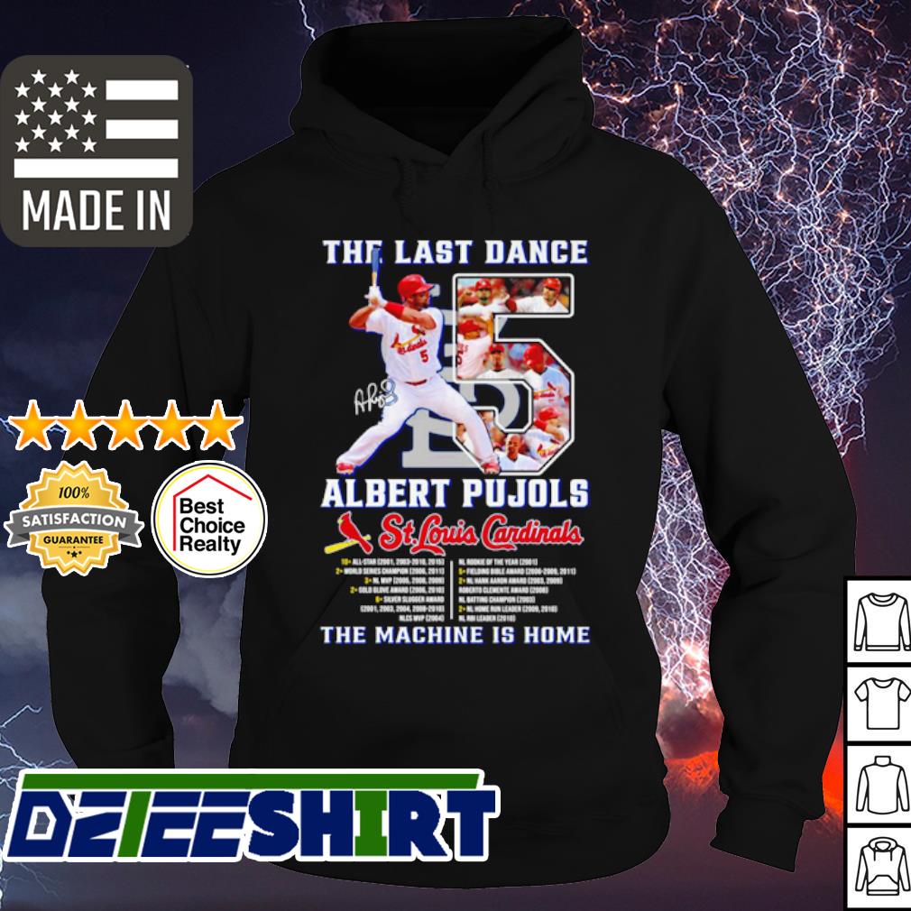 The last dance Albert Pujols St Louis Cardinals the machine is home  signature shirt, hoodie, sweater, long sleeve and tank top