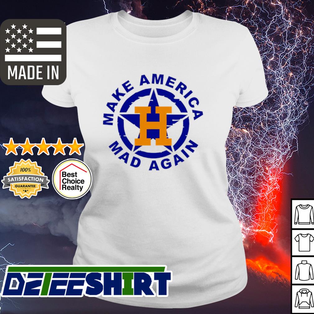 Make America Mad Again Funny Houston Astros Shirt, Houston Astros Clothing  - Bring Your Ideas, Thoughts And Imaginations Into Reality Today