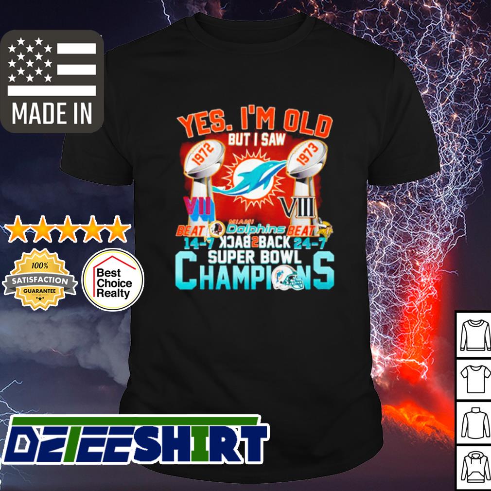 Official Yes, I'm Old But I Saw Miami Dolphins Back To Back Super Bowl  Champions Shirt, hoodie, sweater, long sleeve and tank top