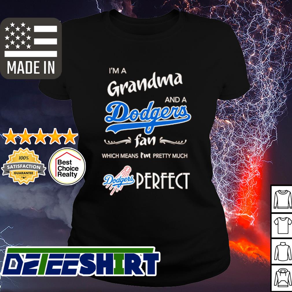 I'm grandma and a Dodgers fan which means I'm pretty much Perfect
