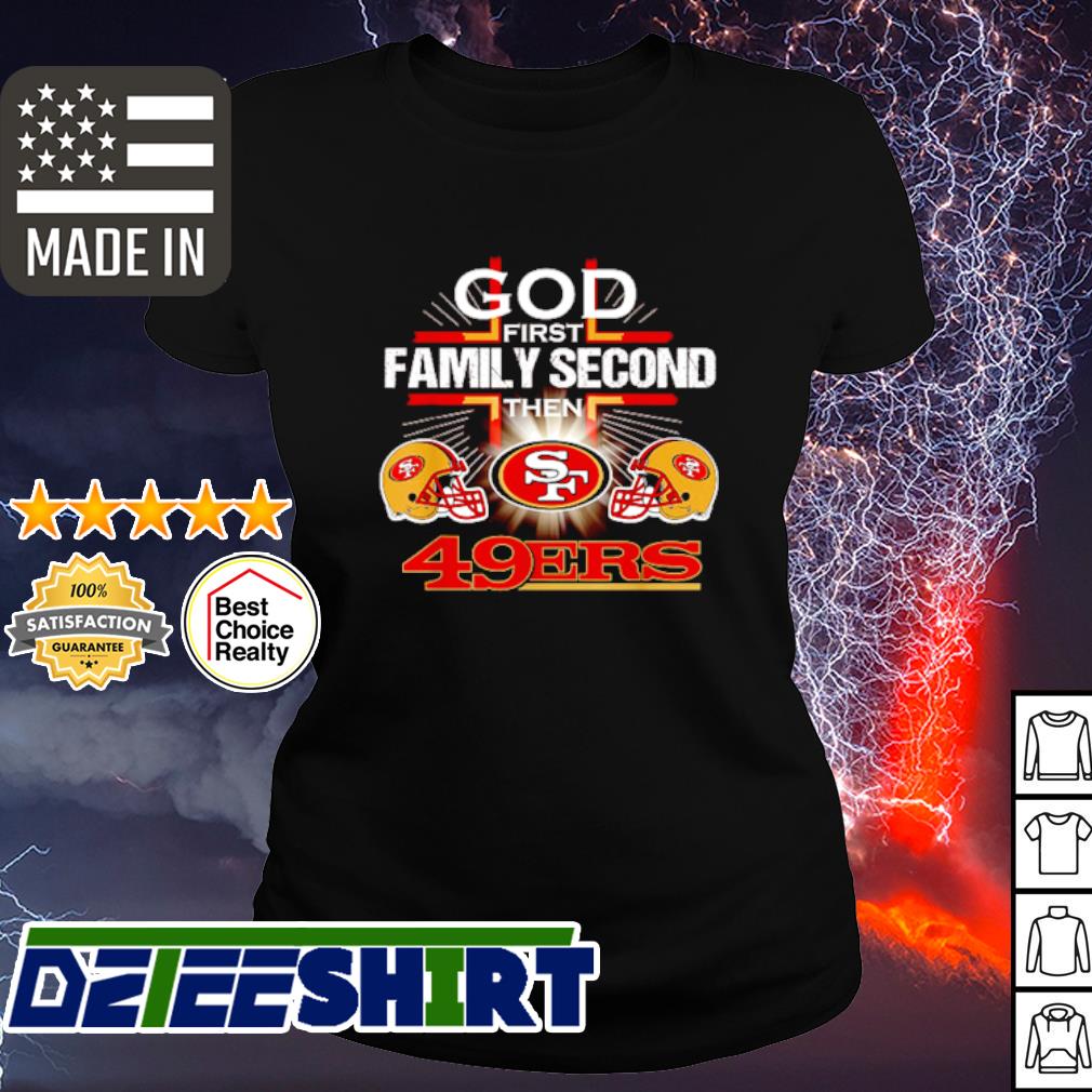 God First Family Second Then San Francisco 49ers Football T-Shirt