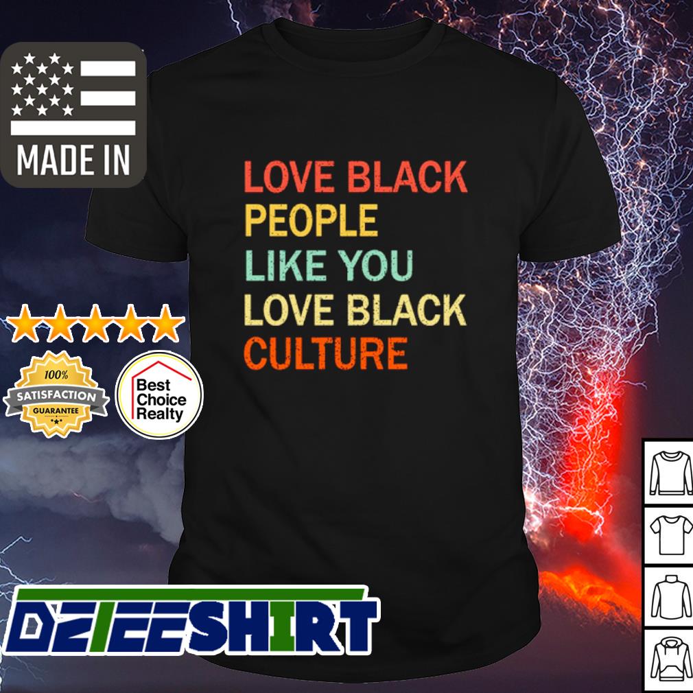 love black people like you love black culture shirt