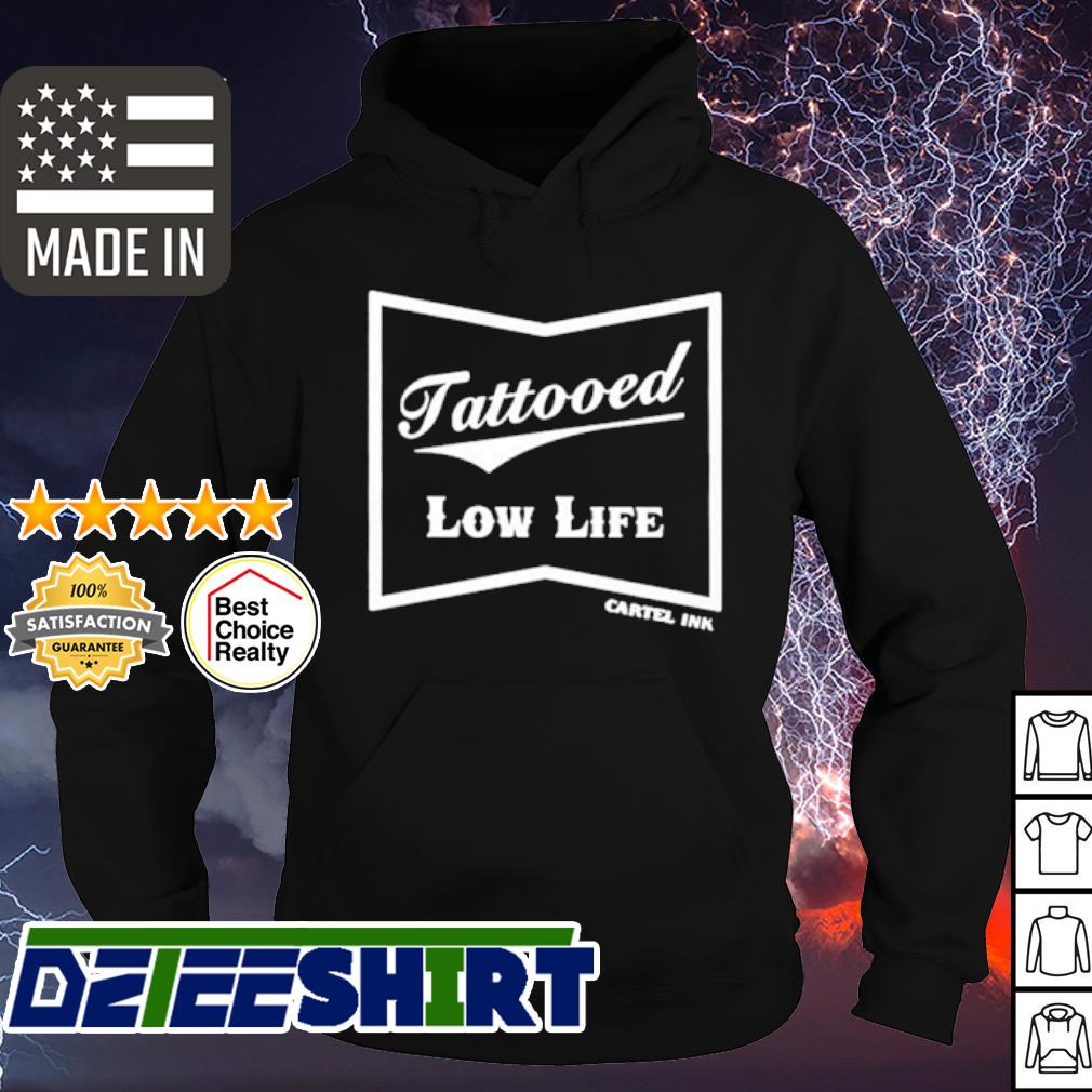 Tattooed Low Life Shirt Hoodie Sweater Long Sleeve And Tank Top